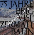 75 Jahre Brig-Visp-Zermatt-Bahn by NAEF, Ernest (Redaktion)